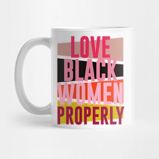 LOVE BLACK WOMEN PROPERLY Mug